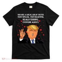 Donald Trump Your A Great Sister T-Shirt thumb 0