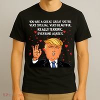 Donald Trump Your A Great Sister T-Shirt thumb 3