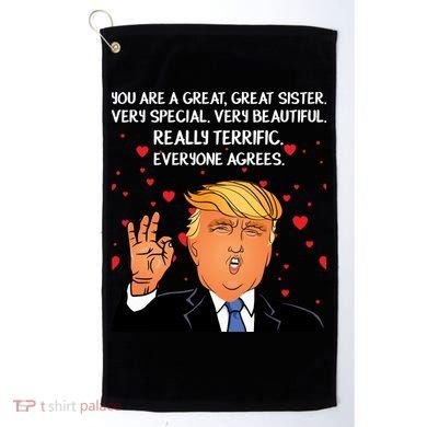 Donald Trump Your A Great Sister Golf Towel
