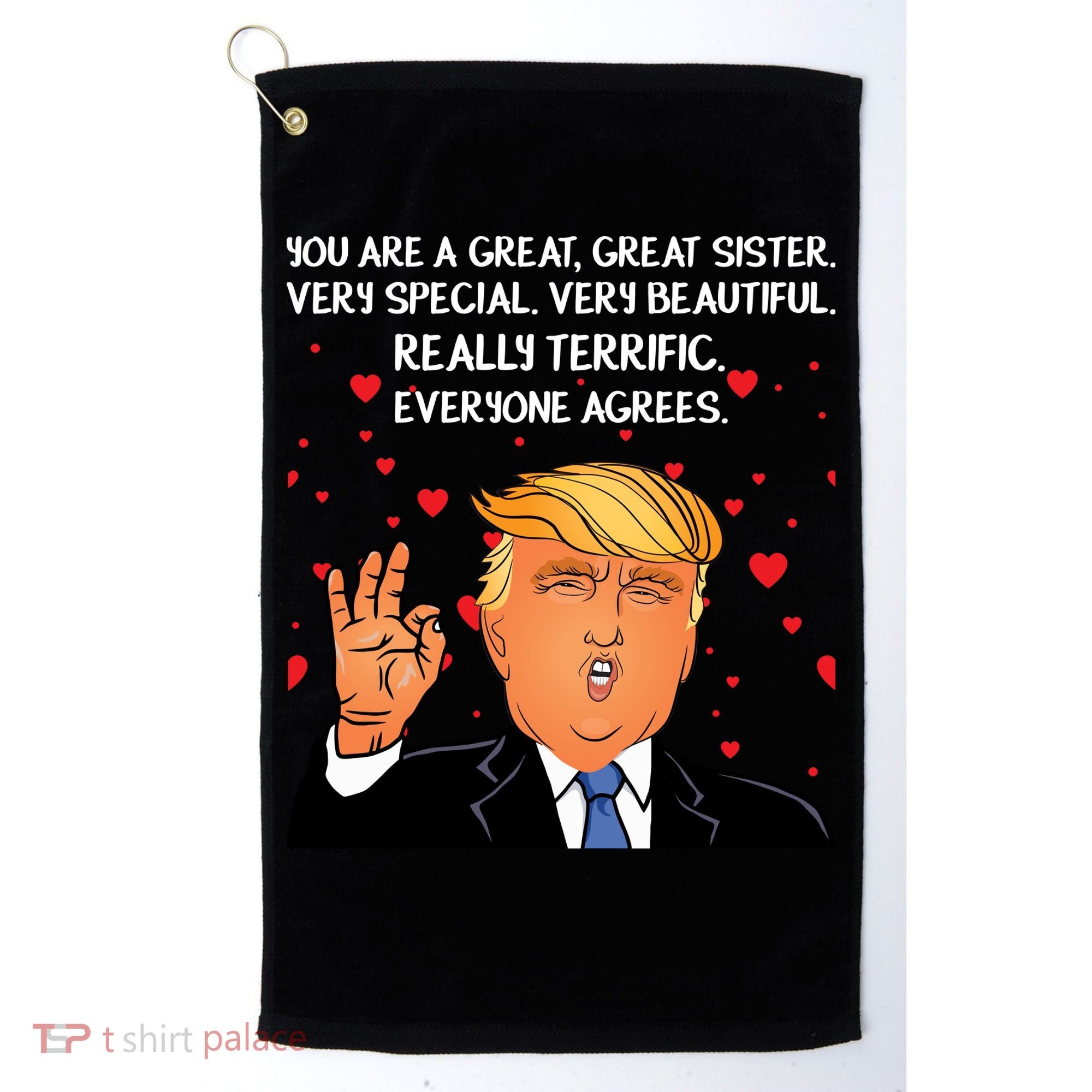 Donald Trump Your A Great Sister Golf Towel