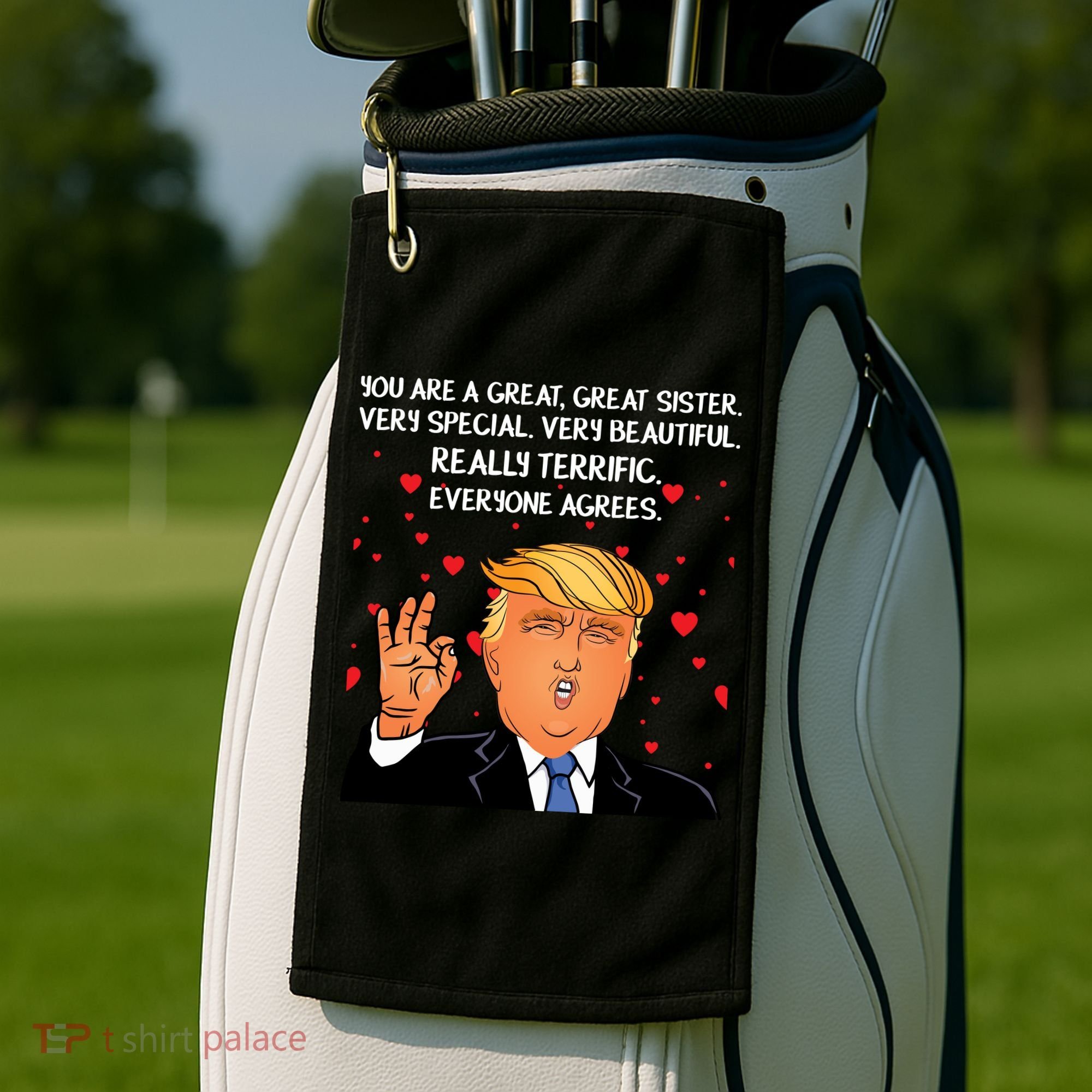 Donald Trump Your A Great Sister Golf Towel