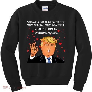 Donald Trump Your A Great Sister Kids Sweatshirt