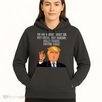 Donald Trump Your A Great Son Hoodie thumb 5