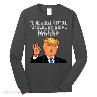 Donald Trump Your A Great Son Long Sleeve Shirt