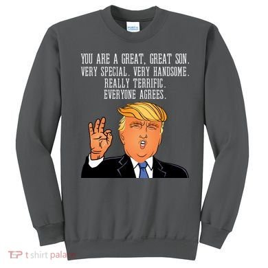 Donald Trump Your A Great Son Sweatshirt