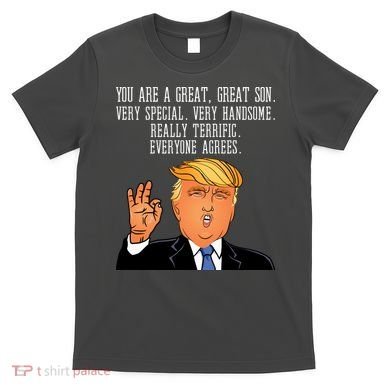 Donald Trump Your A Great Son T-Shirt