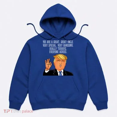 Donald Trump Your A Great Uncle Hoodie
