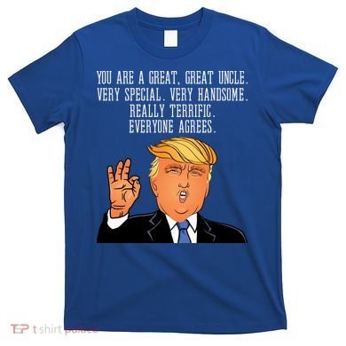 Donald Trump Your A Great Uncle T-Shirt