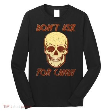 Don't Ask For Candy  Long Sleeve Shirt
