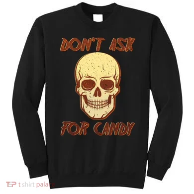 Don't Ask For Candy  Sweatshirt
