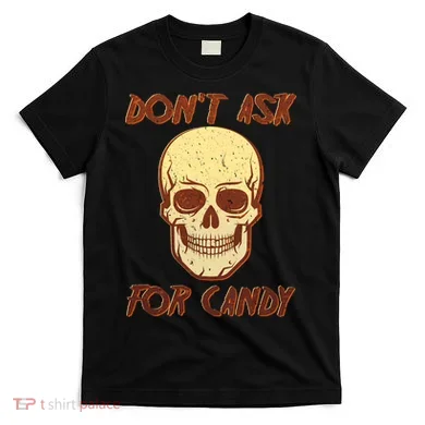 Don't Ask For Candy  T-Shirt