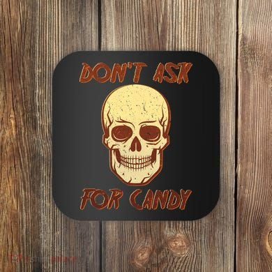 Don't Ask For Candy  Coaster