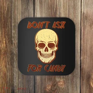 Don't Ask For Candy  Coaster
