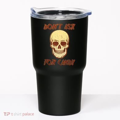 Don't Ask For Candy  Tumbler