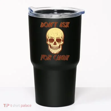 Don't Ask For Candy  Tumbler
