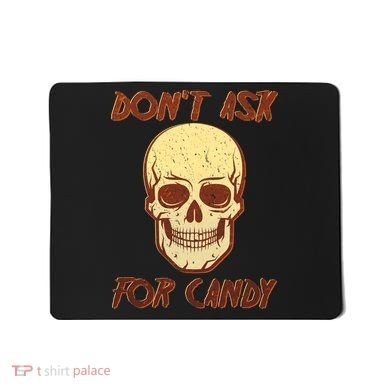 Don't Ask For Candy  Mousepad