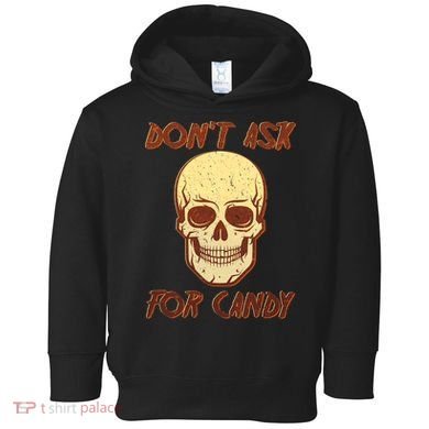 Don't Ask For Candy  Toddler Hoodie