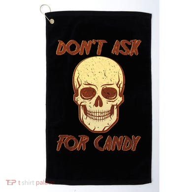 Don't Ask For Candy  Golf Towel
