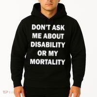 Don't Ask Me About Disability Or Mortality Hoodie thumb 2
