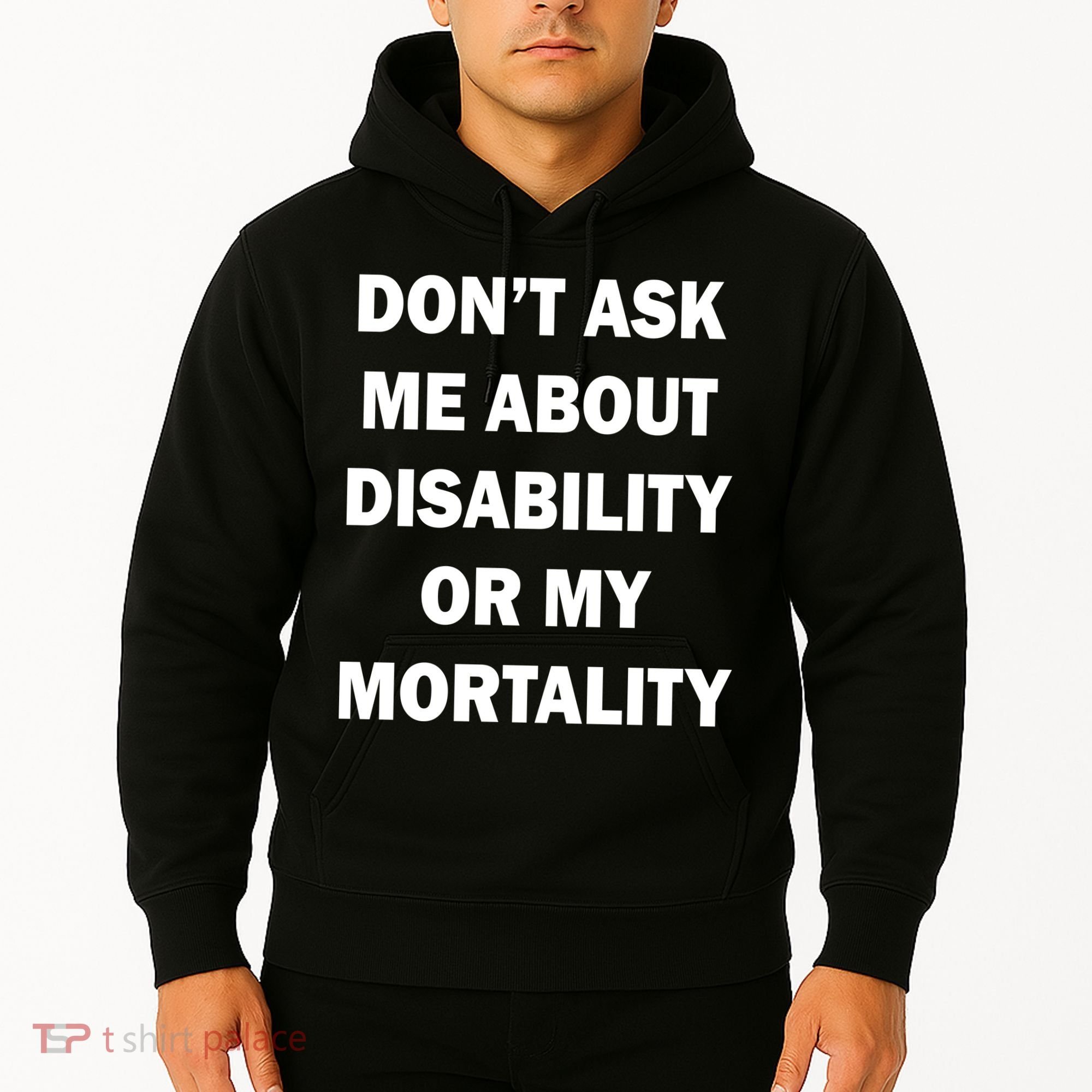 Don't Ask Me About Disability Or Mortality Hoodie