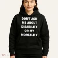 Don't Ask Me About Disability Or Mortality Hoodie thumb 5