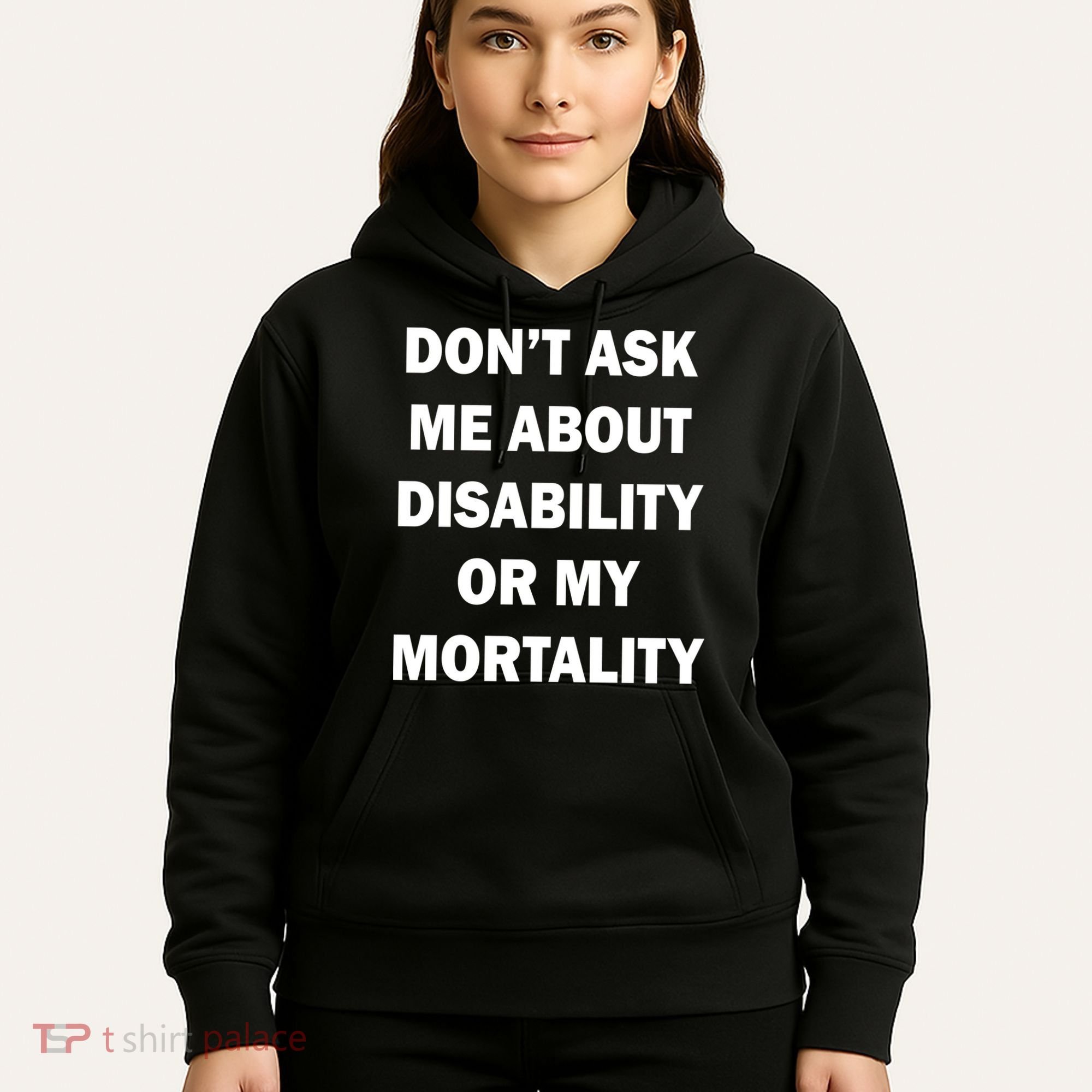 Don't Ask Me About Disability Or Mortality Hoodie