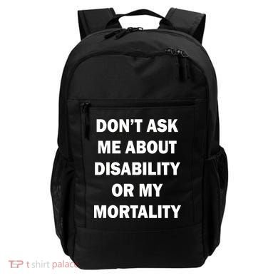Don't Ask Me About Disability Or Mortality Backpack