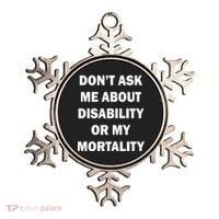 Don't Ask Me About Disability Or Mortality Ornament thumb 0