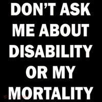 Don't Ask Me About Disability Or Mortality Ornament thumb 1