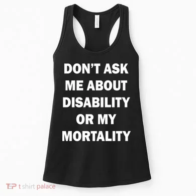 Don't Ask Me About Disability Or Mortality Women's Tank Top