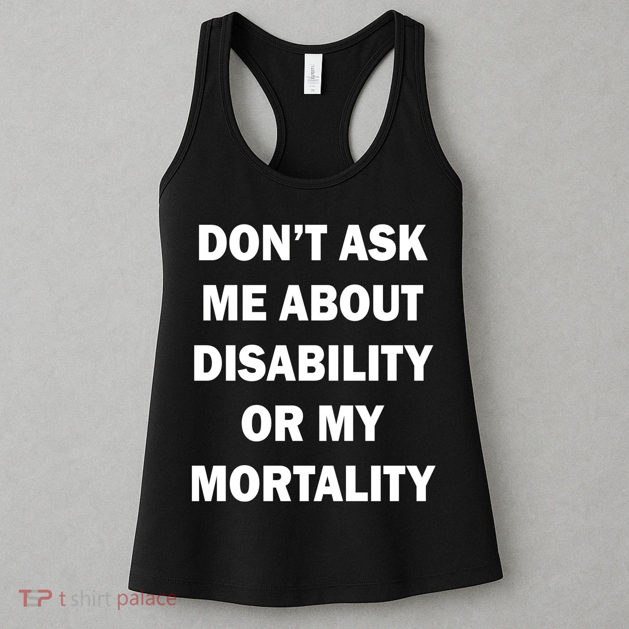 Don't Ask Me About Disability Or Mortality Women's Tank Top