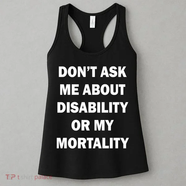 Don't Ask Me About Disability Or Mortality Women's Tank Top