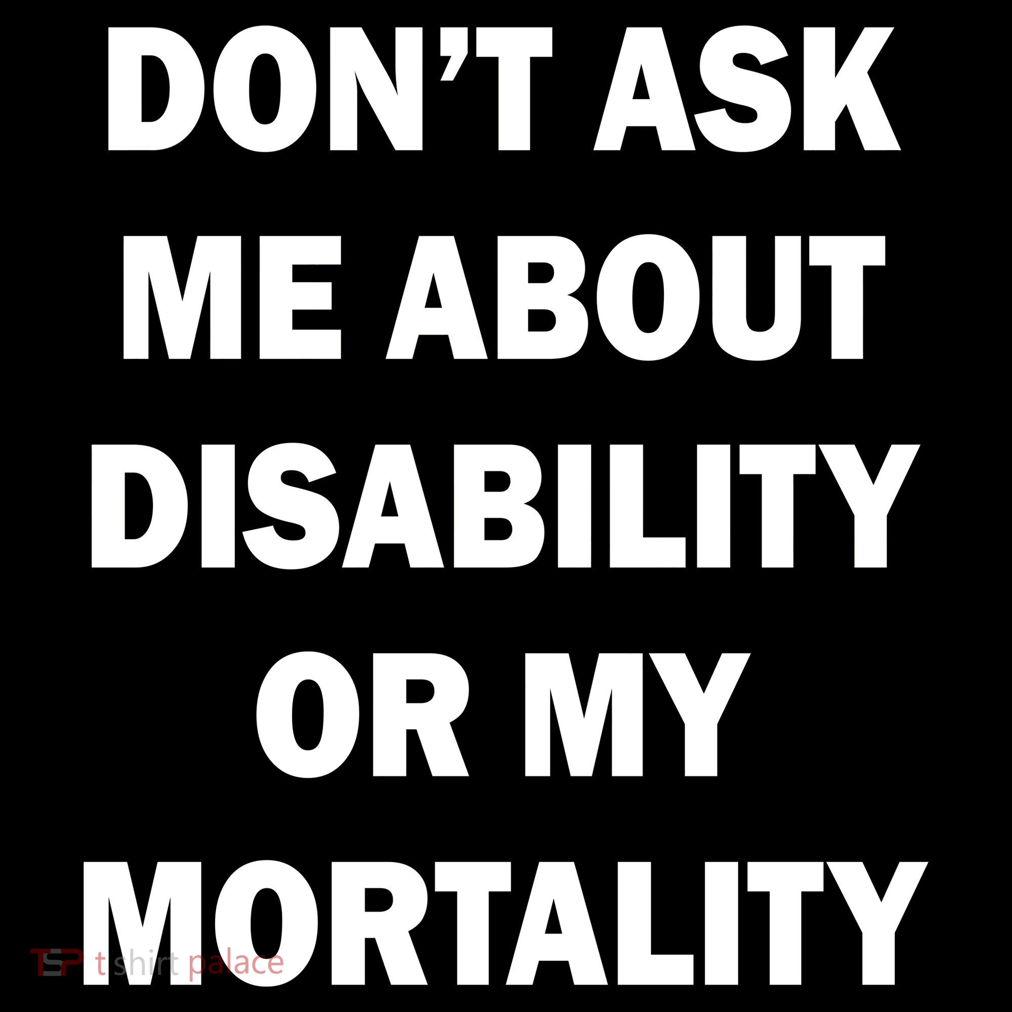 Don't Ask Me About Disability Or Mortality Women's Tank Top