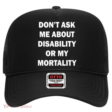 Don't Ask Me About Disability Or Mortality Hat