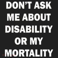 Don't Ask Me About Disability Or Mortality Hat thumb 2