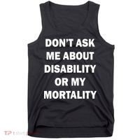 Don't Ask Me About Disability Or Mortality Tank Top thumb 0