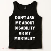 Don't Ask Me About Disability Or Mortality Tank Top thumb 2