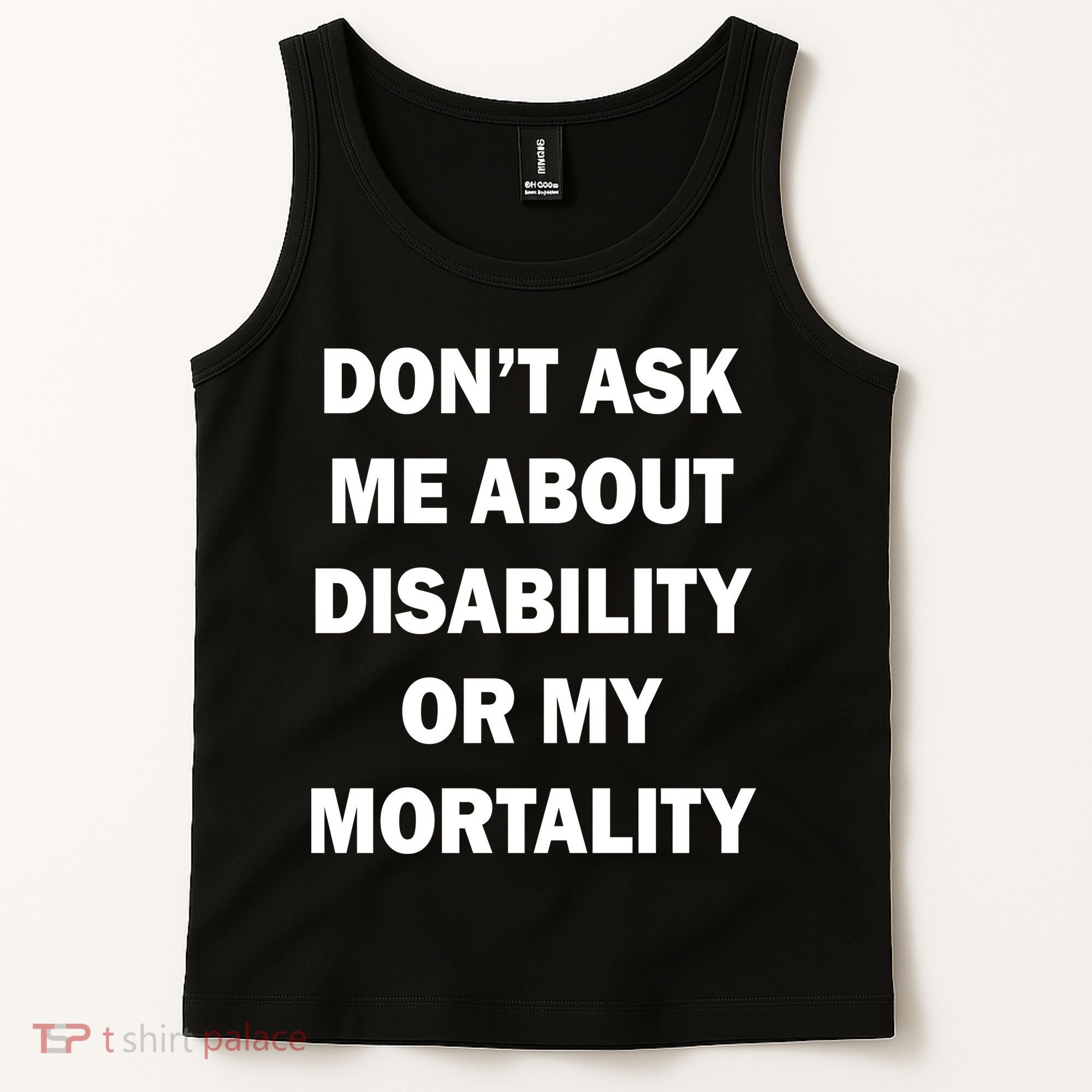Don't Ask Me About Disability Or Mortality Tank Top