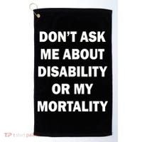 Don't Ask Me About Disability Or Mortality Golf Towel thumb 0