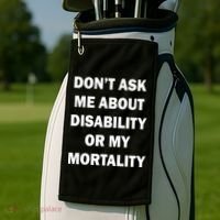 Don't Ask Me About Disability Or Mortality Golf Towel thumb 2