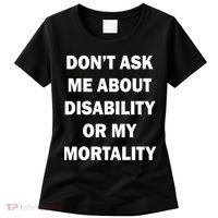 Don't Ask Me About Disability Or Mortality Women's T-Shirt thumb 0