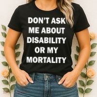 Don't Ask Me About Disability Or Mortality Women's T-Shirt thumb 2
