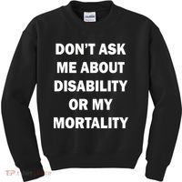 Don't Ask Me About Disability Or Mortality Kids Sweatshirt thumb 0