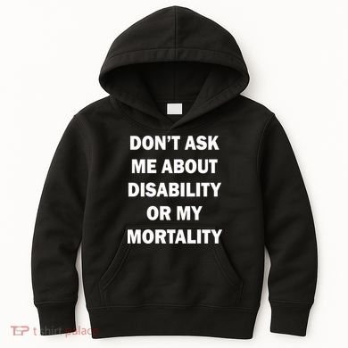 Don't Ask Me About Disability Or Mortality Kids Hoodie