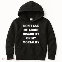 Don't Ask Me About Disability Or Mortality Kids Hoodie thumb 0