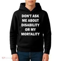 Don't Ask Me About Disability Or Mortality Kids Hoodie thumb 4