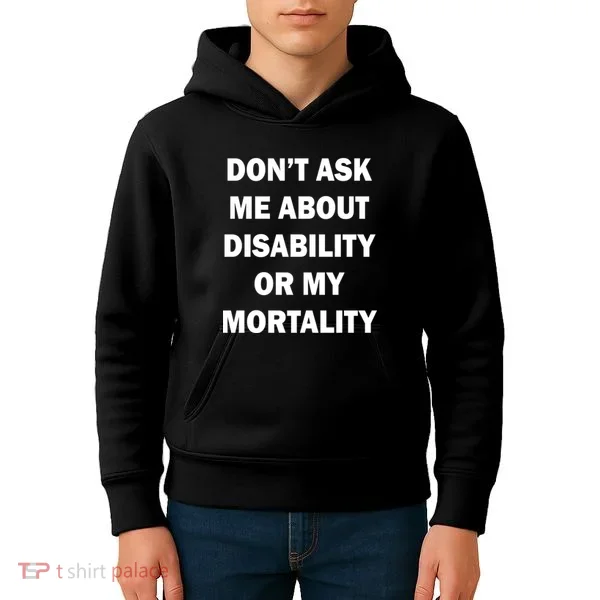 Don't Ask Me About Disability Or Mortality Kids Hoodie