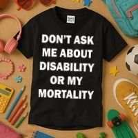 Don't Ask Me About Disability Or Mortality Kids T-Shirt thumb 3