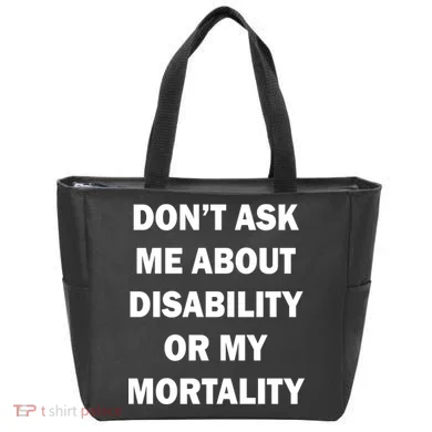 Don't Ask Me About Disability Or Mortality Tote Bag