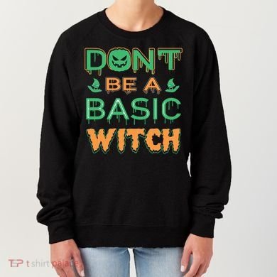 Don't Be A Basic Witch Women's Sweatshirt